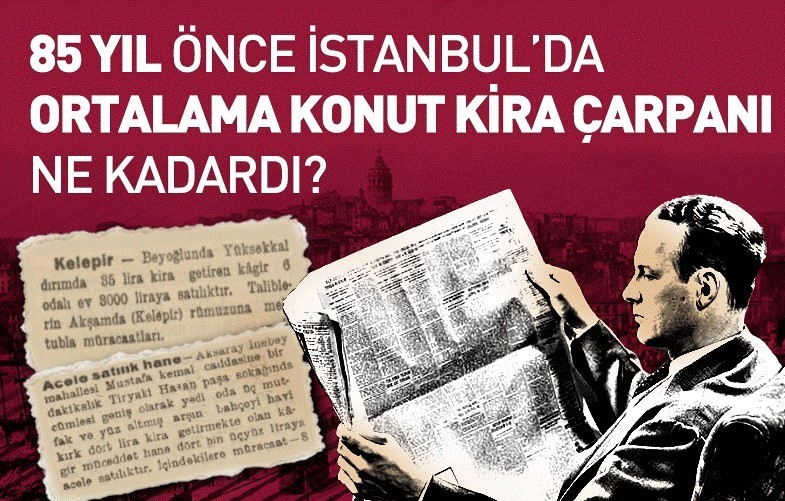 85 Yıl Önce İstanbul’da Ortalama Konut Kira Çarpanı Ne Kadardı?