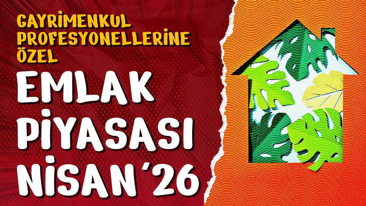 Gayrimenkul Profesyonelleri İçin Emlak Piyasası Değerlendirmesi – Nisan 2026